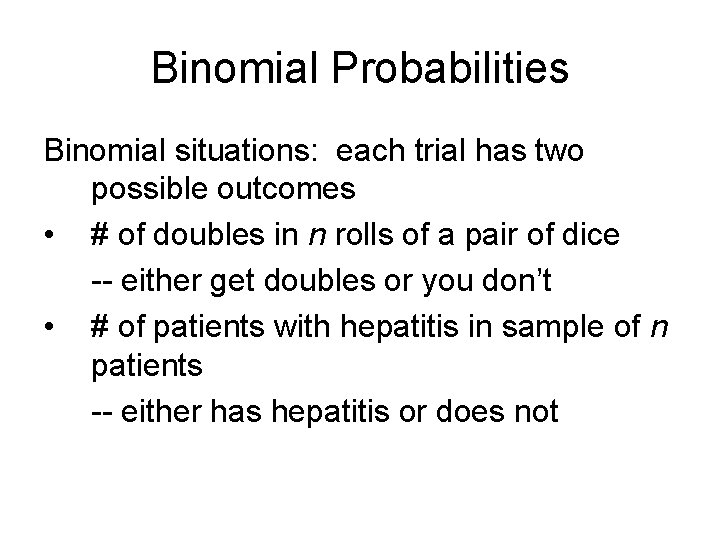 Binomial Probabilities Binomial situations: each trial has two possible outcomes • # of doubles