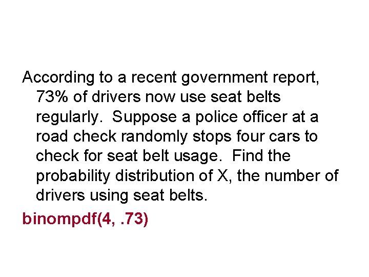 According to a recent government report, 73% of drivers now use seat belts regularly.