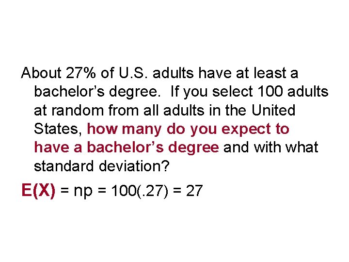 About 27% of U. S. adults have at least a bachelor’s degree. If you