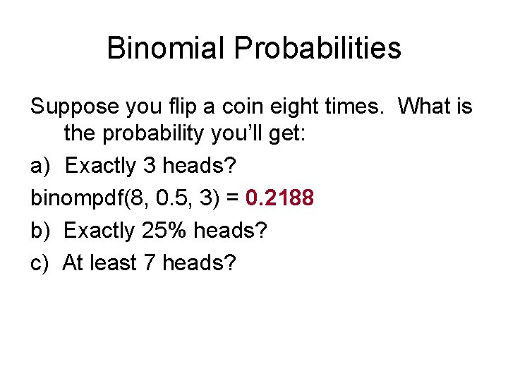 Binomial Probabilities Suppose you flip a coin eight times. What is the probability you’ll