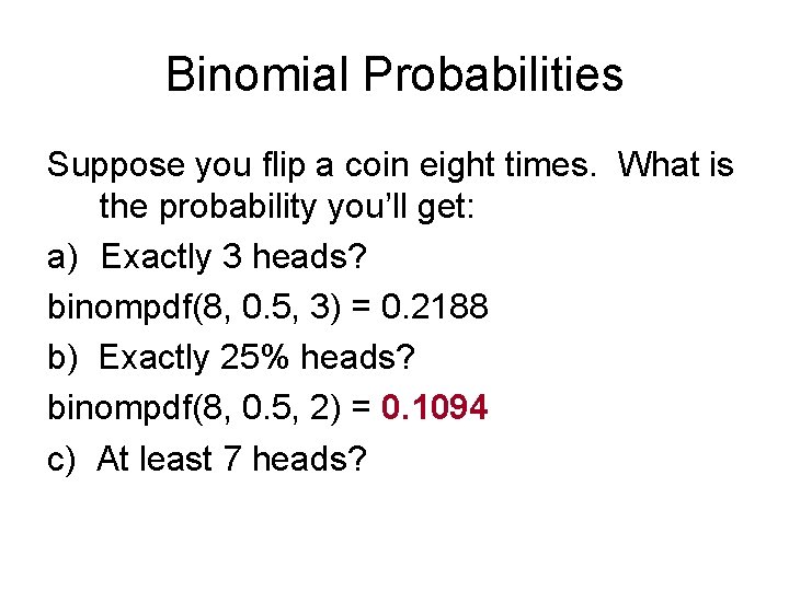 Binomial Probabilities Suppose you flip a coin eight times. What is the probability you’ll