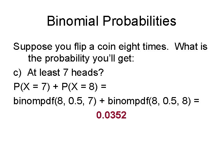Binomial Probabilities Suppose you flip a coin eight times. What is the probability you’ll