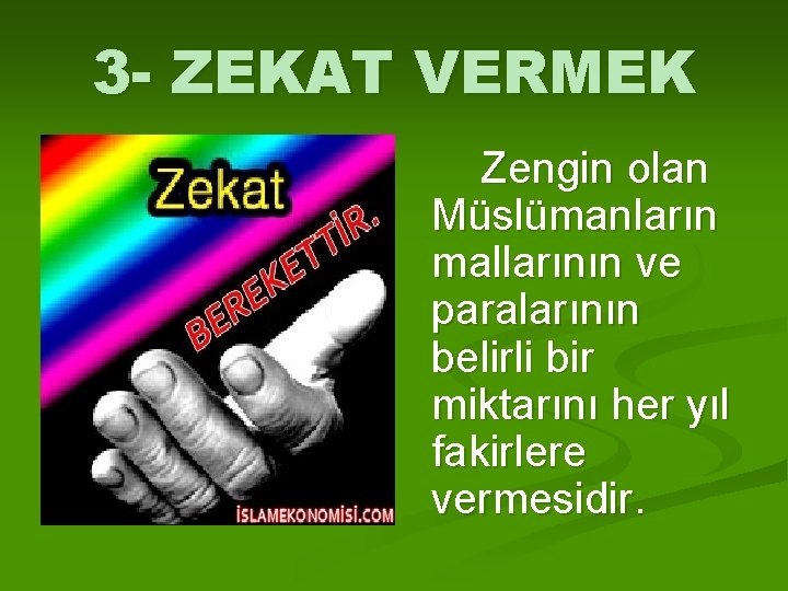 3 - ZEKAT VERMEK Zengin olan Müslümanların mallarının ve paralarının belirli bir miktarını her