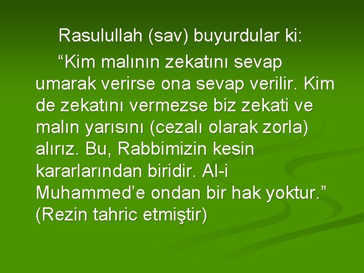 Rasulullah (sav) buyurdular ki: “Kim malının zekatını sevap umarak verirse ona sevap verilir. Kim