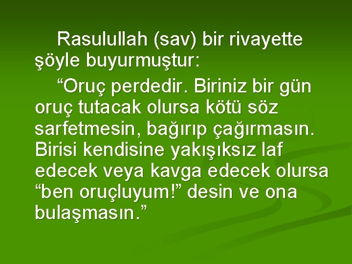 Rasulullah (sav) bir rivayette şöyle buyurmuştur: “Oruç perdedir. Biriniz bir gün oruç tutacak olursa