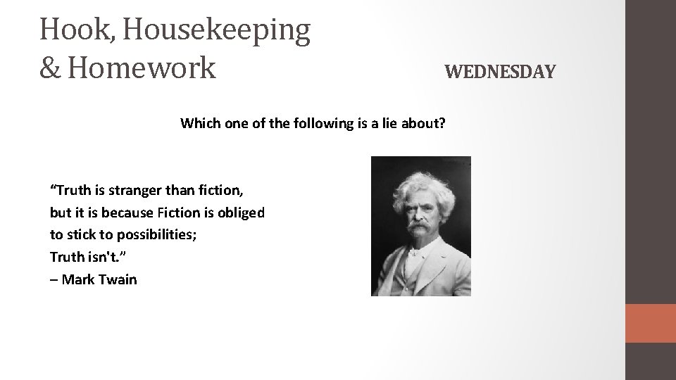 Hook, Housekeeping & Homework WEDNESDAY Which one of the following is a lie about?