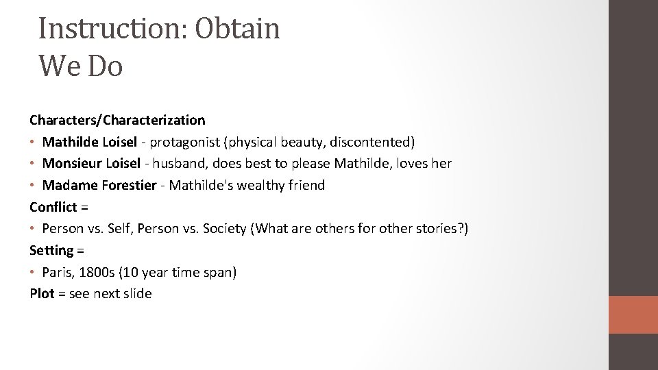 Instruction: Obtain We Do Characters/Characterization • Mathilde Loisel - protagonist (physical beauty, discontented) •