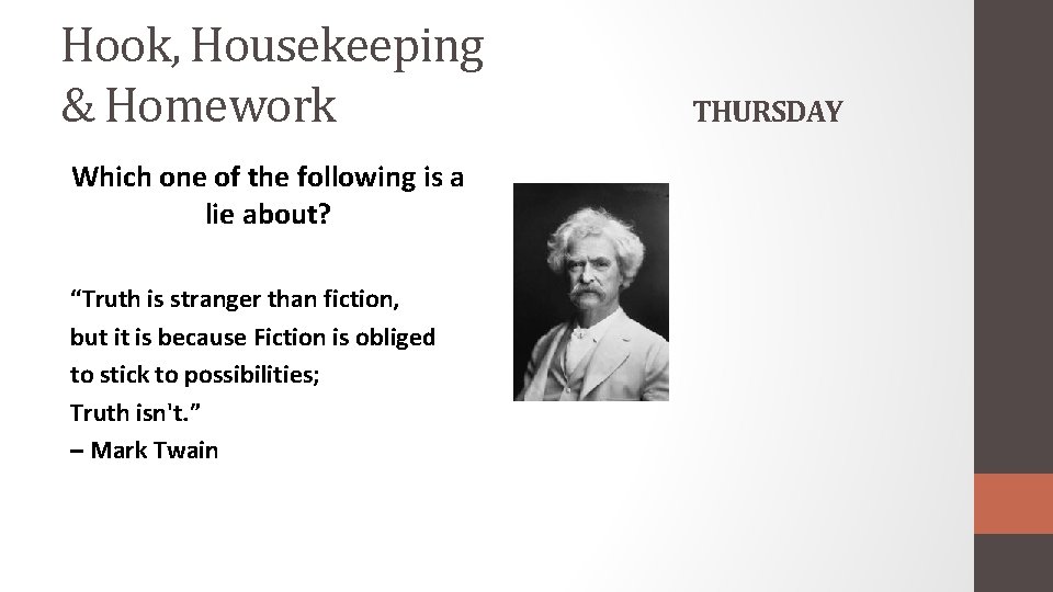 Hook, Housekeeping & Homework Which one of the following is a lie about? “Truth