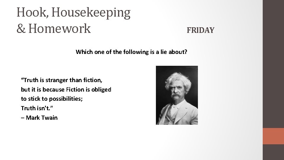 Hook, Housekeeping & Homework FRIDAY Which one of the following is a lie about?