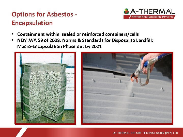 Options for Asbestos Encapsulation • Containment within sealed or reinforced containers/cells • NEM: WA