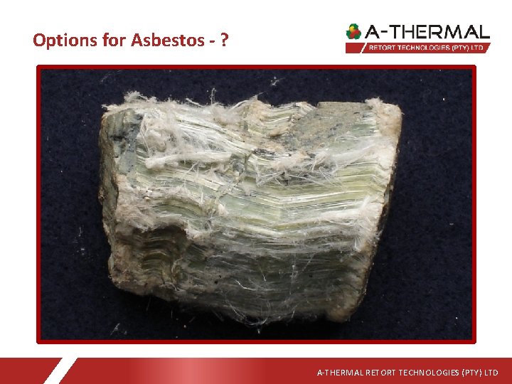 Options for Asbestos - ? A-THERMAL RETORT TECHNOLOGIES (PTY) LTD 