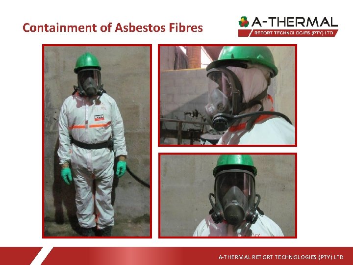 Containment of Asbestos Fibres A-THERMAL RETORT TECHNOLOGIES (PTY) LTD 