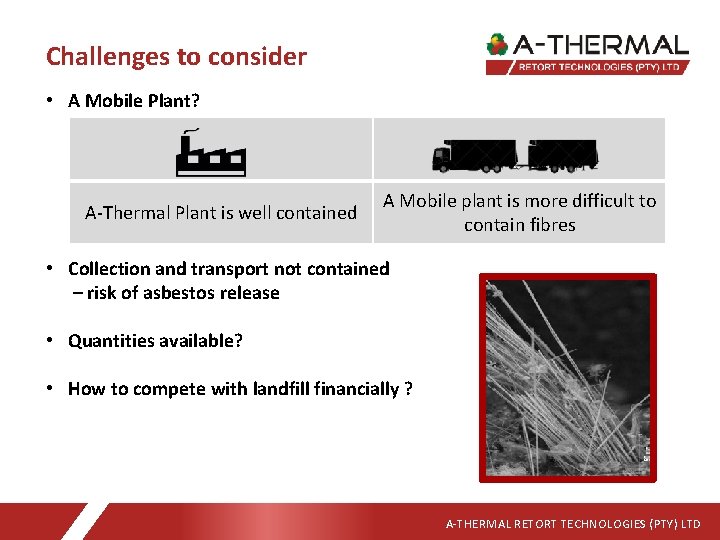 Challenges to consider • A Mobile Plant? A-Thermal Plant is well contained A Mobile