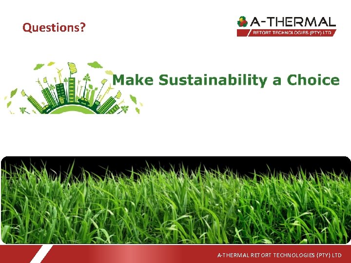 Questions? A-THERMAL RETORT TECHNOLOGIES (PTY) LTD 