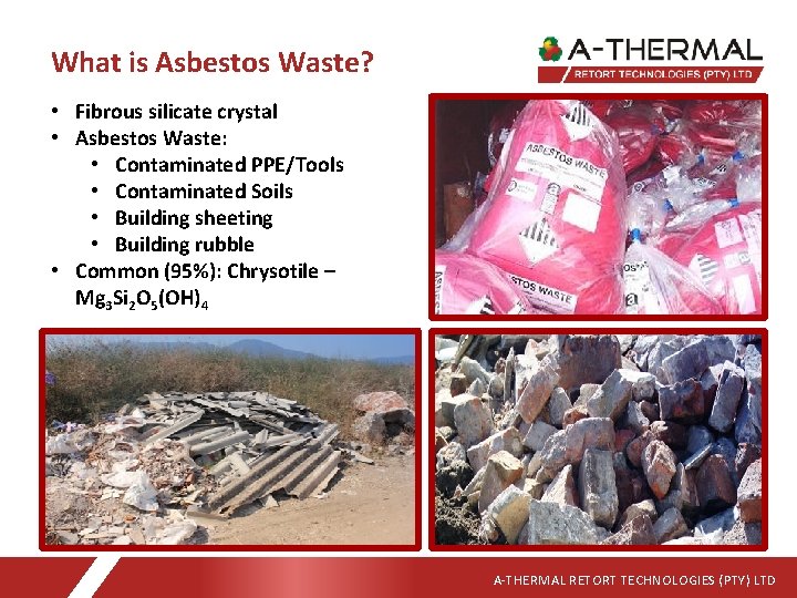 What is Asbestos Waste? • Fibrous silicate crystal • Asbestos Waste: • Contaminated PPE/Tools