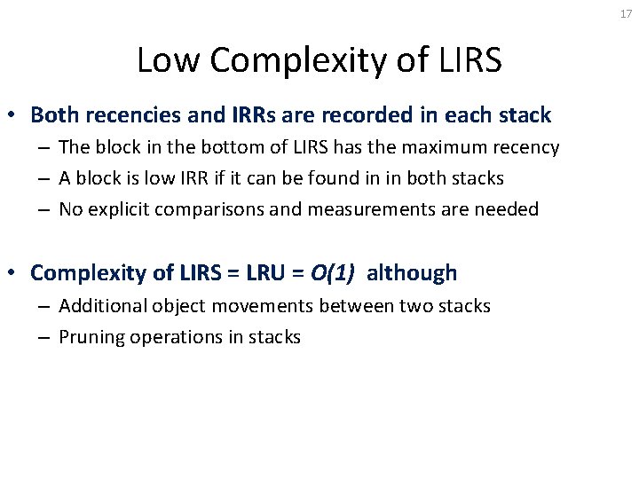 17 Low Complexity of LIRS • Both recencies and IRRs are recorded in each