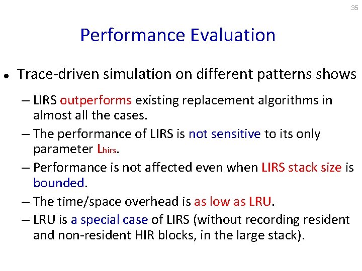 35 Performance Evaluation l Trace-driven simulation on different patterns shows – LIRS outperforms existing