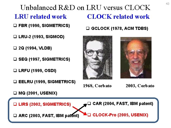 Unbalanced R&D on LRU versus CLOCK LRU related work q FBR (1990, SIGMETRICS) CLOCK