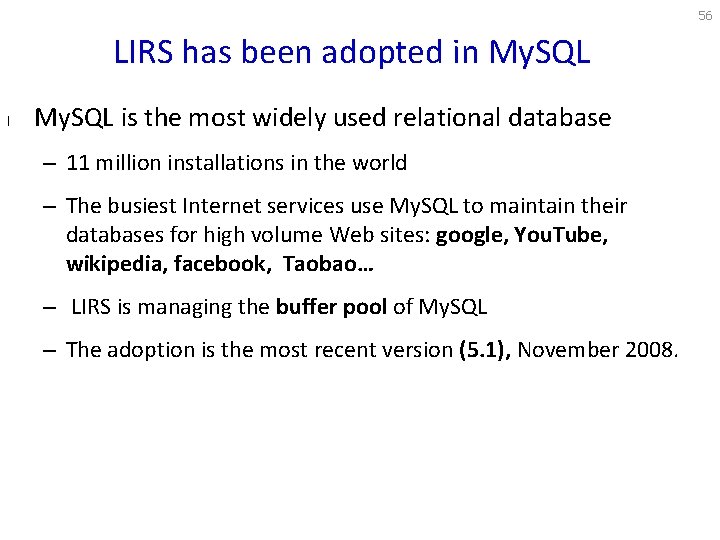 56 LIRS has been adopted in My. SQL l My. SQL is the most