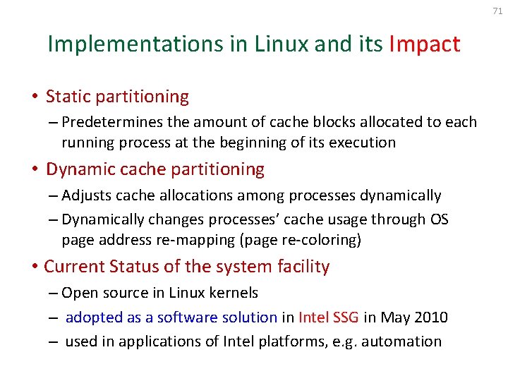 71 Implementations in Linux and its Impact • Static partitioning – Predetermines the amount