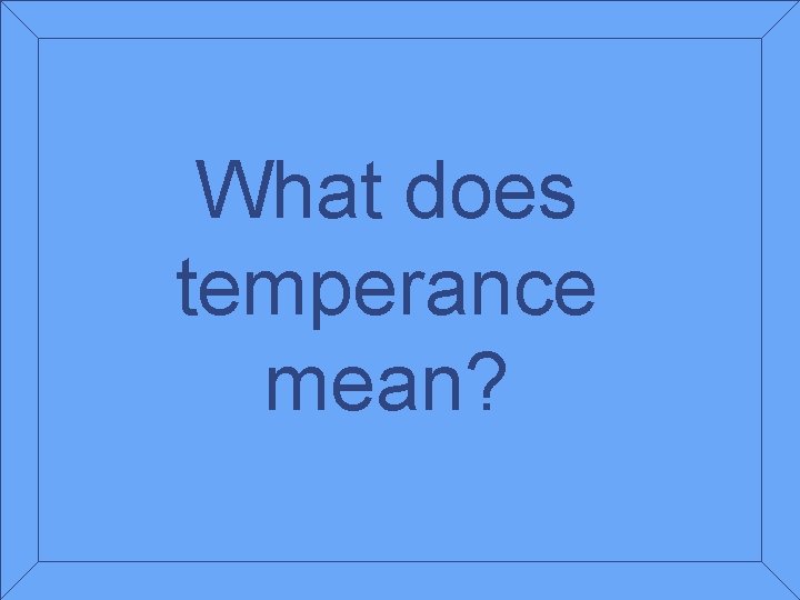 What does temperance mean? 