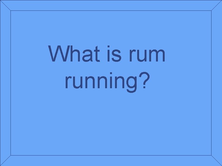 What is rum running? 