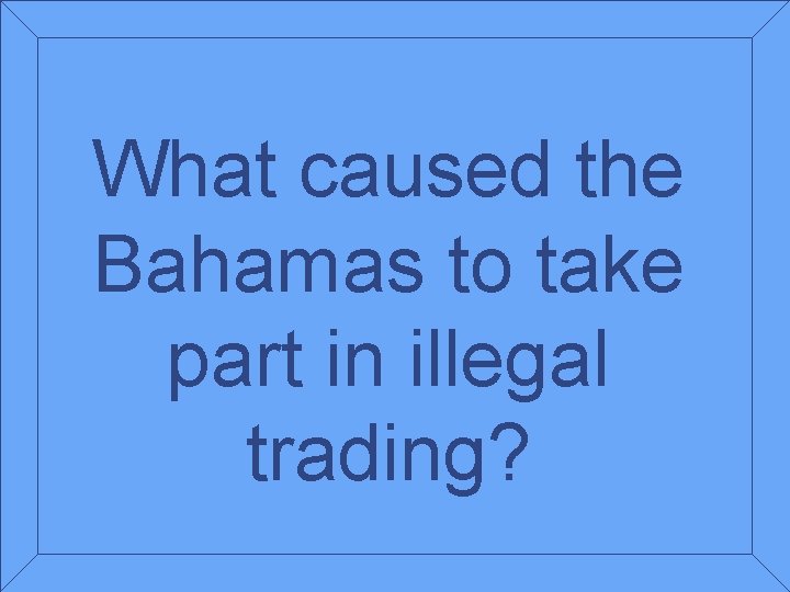 What caused the Bahamas to take part in illegal trading? 