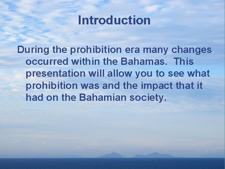 Introduction During the prohibition era many changes occurred within the Bahamas. This presentation will