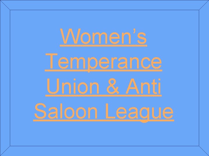 Women’s Temperance Union & Anti Saloon League 