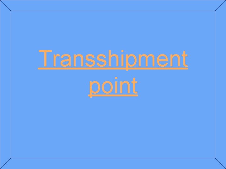 Transshipment point 