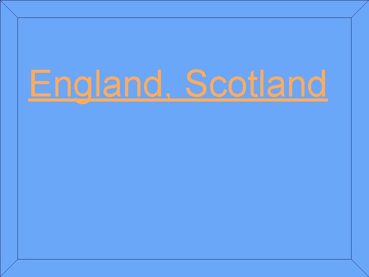 England, Scotland 