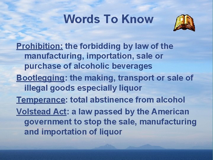 Words To Know Prohibition: the forbidding by law of the manufacturing, importation, sale or