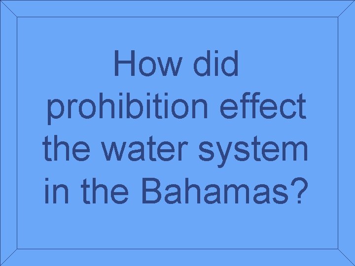 How did prohibition effect the water system in the Bahamas? 