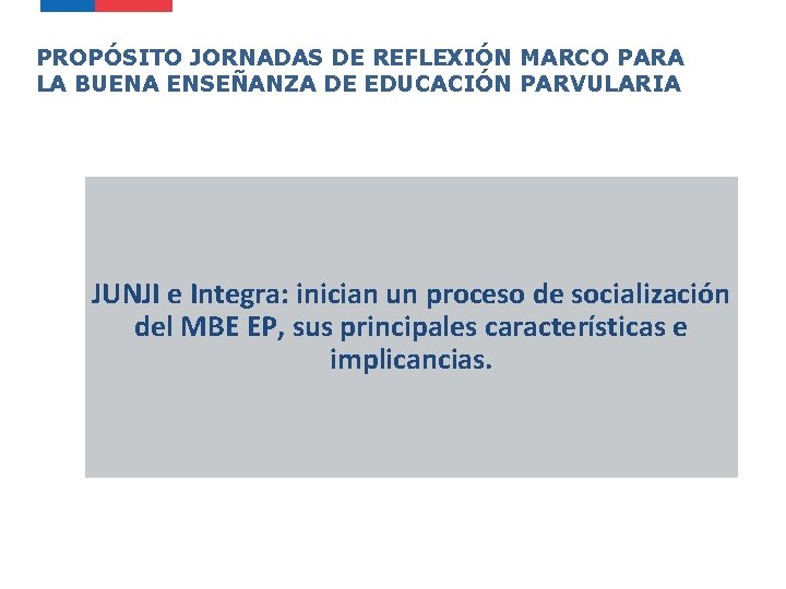 PROPÓSITO JORNADAS DE REFLEXIÓN MARCO PARA LA BUENA ENSEÑANZA DE EDUCACIÓN PARVULARIA JUNJI e PROPÓSITO JORNADAS DE REFLEXIÓN MARCO PARA LA BUENA ENSEÑANZA DE EDUCACIÓN PARVULARIA JUNJI e
