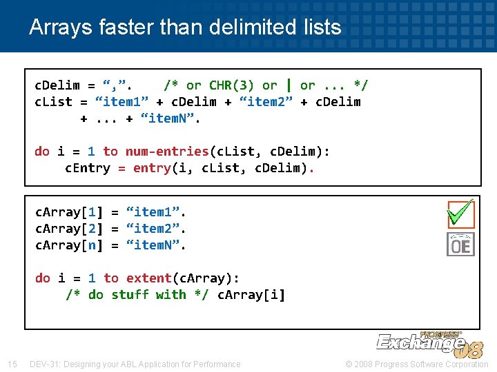 Arrays faster than delimited lists c. Delim = “, ”. /* or CHR(3) or