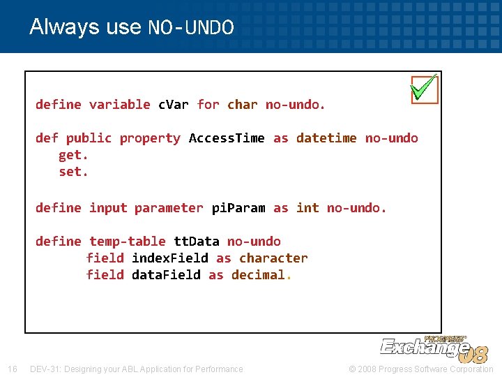 Always use NO-UNDO define variable c. Var for char no-undo. def public property Access.