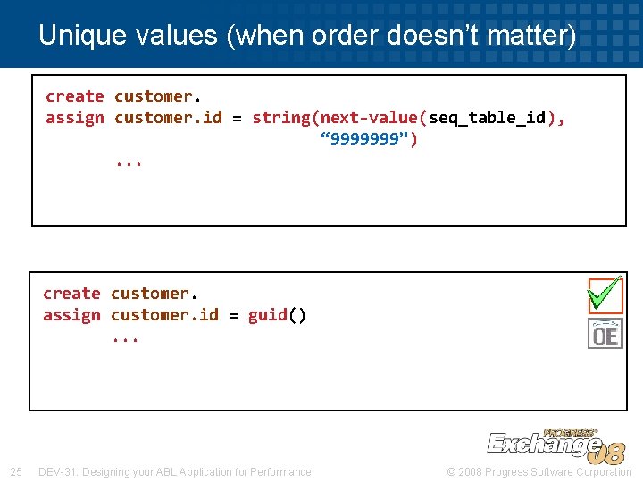 Unique values (when order doesn’t matter) create customer. assign customer. id = string(next-value(seq_table_id), “