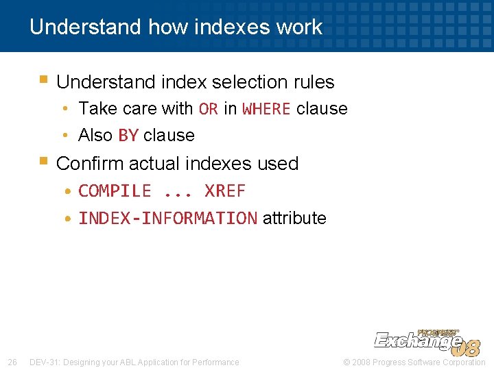 Understand how indexes work § Understand index selection rules • Take care with OR
