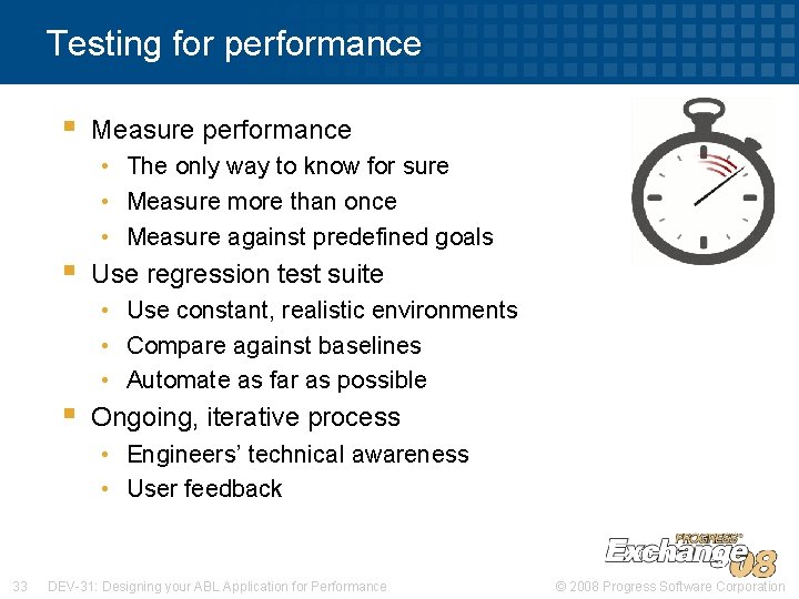 Testing for performance § Measure performance • The only way to know for sure