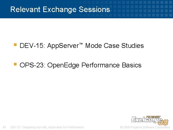 Relevant Exchange Sessions § DEV-15: App. Server™ Mode Case Studies § OPS-23: Open. Edge