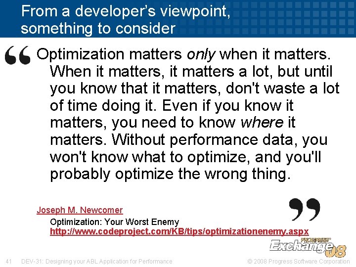 From a developer’s viewpoint, something to consider Optimization matters only when it matters. When