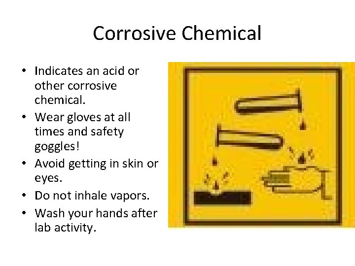 Corrosive Chemical • Indicates an acid or other corrosive chemical. • Wear gloves at