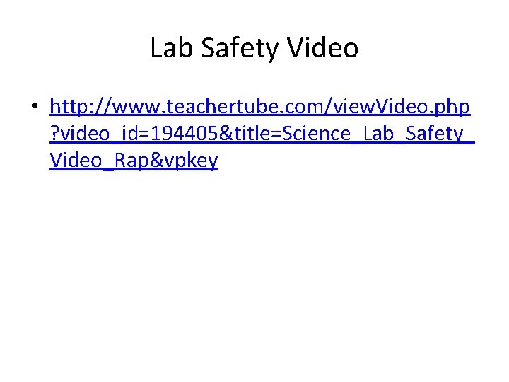 Lab Safety Video • http: //www. teachertube. com/view. Video. php ? video_id=194405&title=Science_Lab_Safety_ Video_Rap&vpkey 