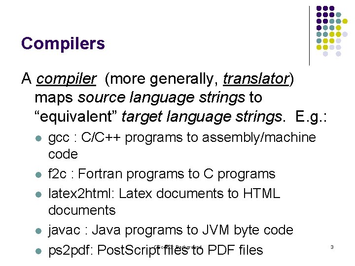 Compilers A compiler (more generally, translator) maps source language strings to “equivalent” target language