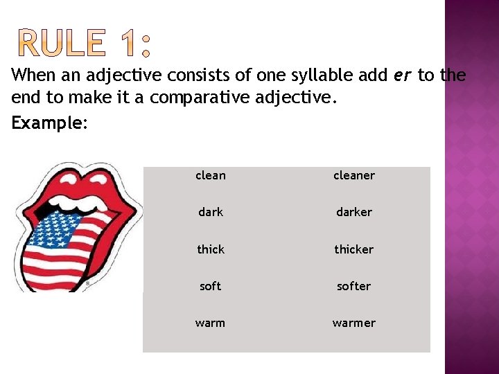 When an adjective consists of one syllable add er to the end to make