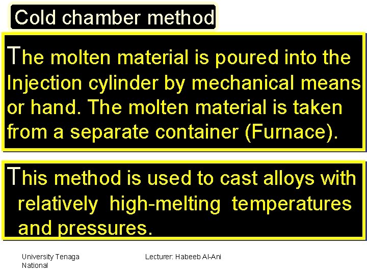 Cold chamber method: The molten material is poured into the Injection cylinder by mechanical