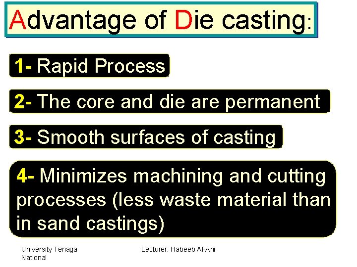 Advantage of Die casting: 1 - Rapid Process 2 - The core and die