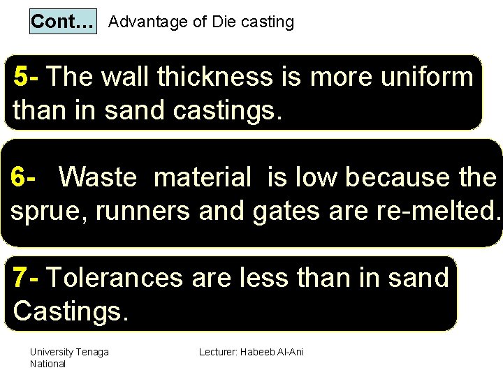 Cont… Advantage of Die casting 5 - The wall thickness is more uniform than