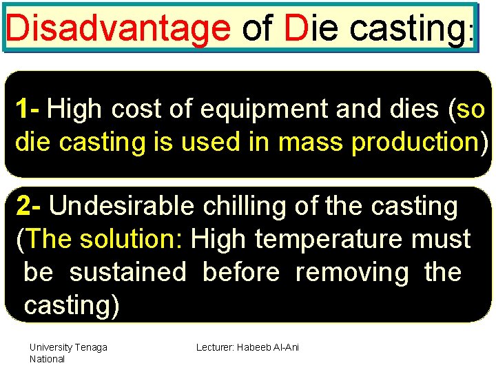 Disadvantage of Die casting: 1 - High cost of equipment and dies (so die