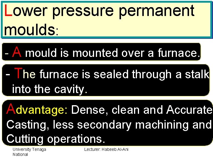 Lower pressure permanent moulds: - A mould is mounted over a furnace. - The